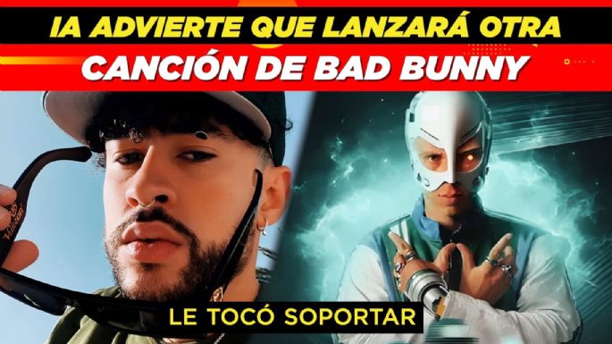 IA advierte que lanzará otra canción de Bad Bunny