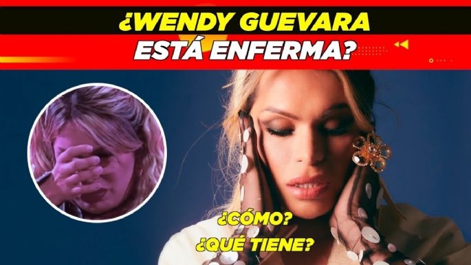 La preocupante enfermedad que podría tener Wendy Guevara