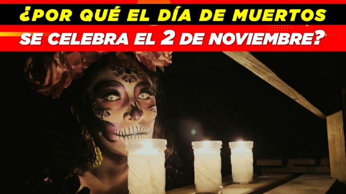 ¿Por qué el Día de Muertos se celebra el 2 de noviembre?