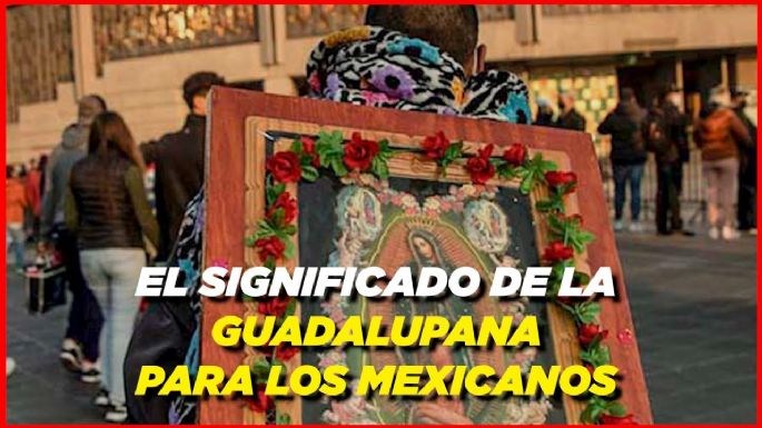 El significado de la Virgen de Guadalupe para los mexicanos