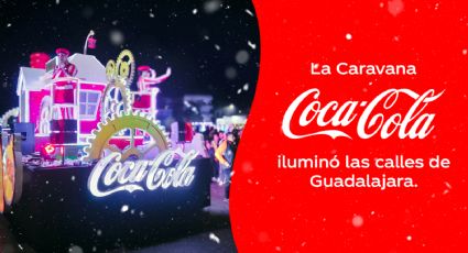 Así fue como la Caravana Coca-Cola iluminó las calles de Guadalajara