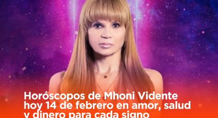 Horóscopos de Mhoni Vidente hoy 14 de febrero en amor, salud y dinero para cada signo