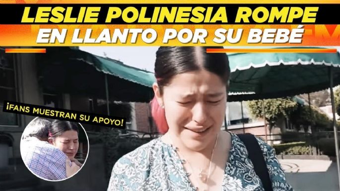 Lesslie Polinesia llora al dejar a su bebé en el hospital días después de su nacimiento