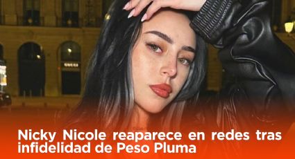 Nicky Nicole reaparece en redes tras infidelidad de Peso Pluma y envía emotivo mensaje