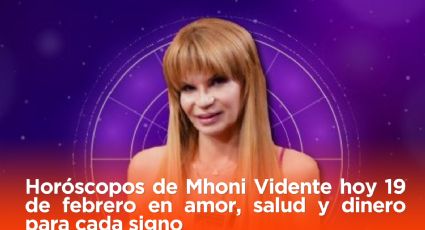 Horóscopos de Mhoni Vidente hoy 19 de febrero en amor, salud y dinero para cada signo