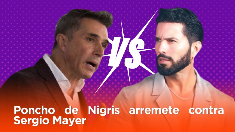 Poncho de Nigris arremete contra Sergio Mayer