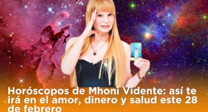 Horóscopos de Mhoni Vidente: así te irá en el amor, dinero y salud este 28 de febrero