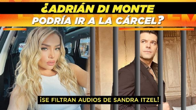 ¿Adrián Di Monte podría ir a la cárcel? ¡Se filtran audios de Sandra Itzel!