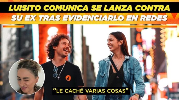 Tachan a Luisito Comunica de "ardido" por acusar a su ex de infiel