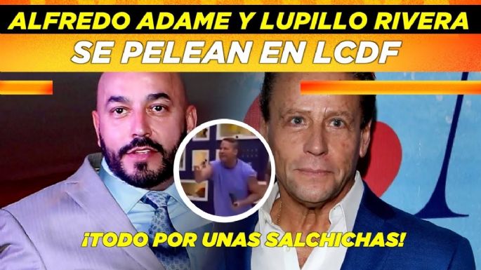 Alfredo Adame y Lupillo Rivera se pelean en LCDF ¡Todo por unas salchichas!