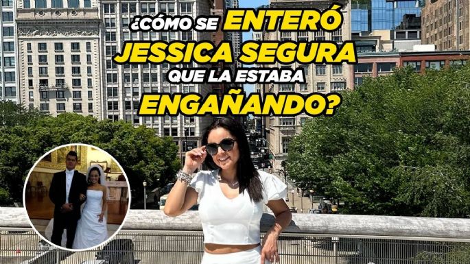 ¿Cómo se enteró Jessica Segura que la estaban engañando?