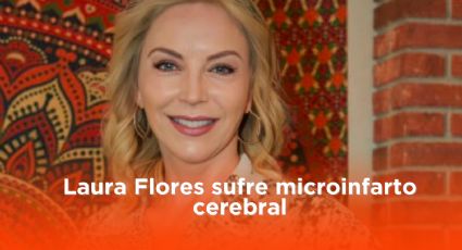 Laura Flores sufre un microinfarto cerebral; este es su estado de salud