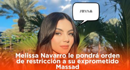 Melissa Navarro le pondrá orden de restricción a su exprometido Massad: ¿Qué pasó?