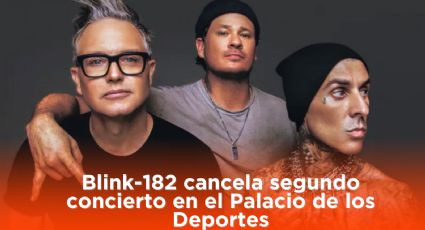 Blink-182 cancela concierto en Palacio de los Deportes; ¿Por qué?