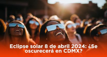 Eclipse solar 8 de abril 2024: ¿Se oscurecerá en CDMX? Esta es la hora de inicio y duración