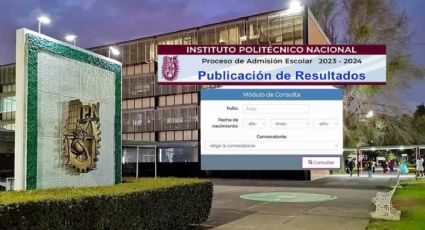 Resultados IPN 2024: ¿Cuándo, a qué HORA y dónde consultar si fuiste seleccionado?